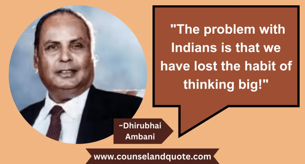 27 The Problem With Indians Is That We Have Lost The Habit Of Thinking Big