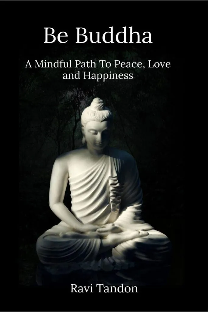 Be Buddha A Mindful Path To Peace Love And Happiness By Ravi Tandon 6