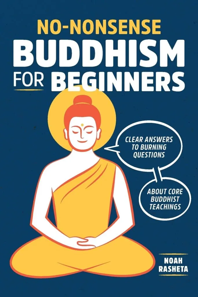 No Nonsense Buddhism For Beginners By Noah Rasheta 21