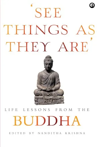 SEE THINGS AS THEY ARE Life Lessons From The Buddha By Nanditha Krishna 7