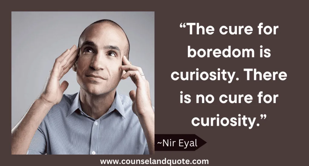 19 The Cure For Boredom Is Curiosity There Is No Cure For Curiosity