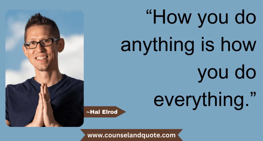 13 How You Do Anything Is How You Do Everything