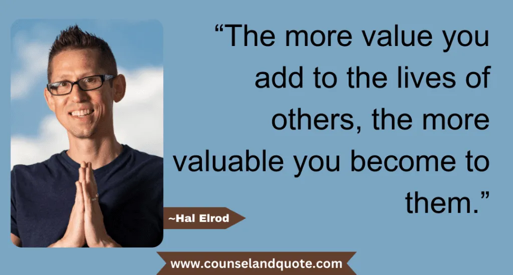 39 The More Value You Add More Valuable You Become