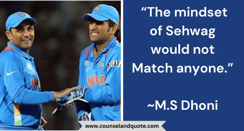 41 The Mindset Of Sehwag Would Not Match Anyone M.S Dhoni