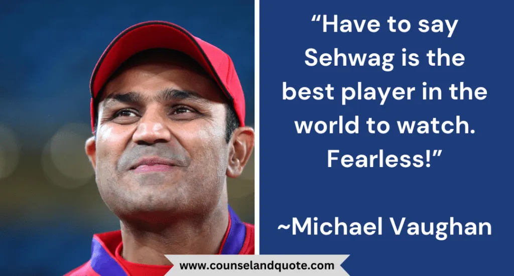 43 Have To Say Sehwag Is The Best Player In The World To Watch