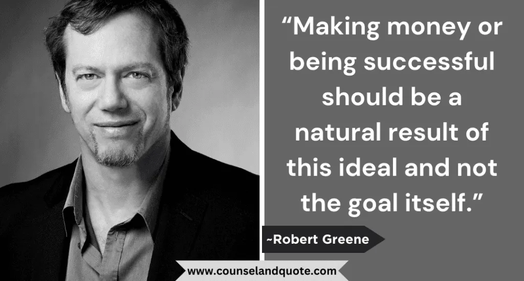 37 Making Money Or Being Successful Should Be A Natural Result Of This Ideal