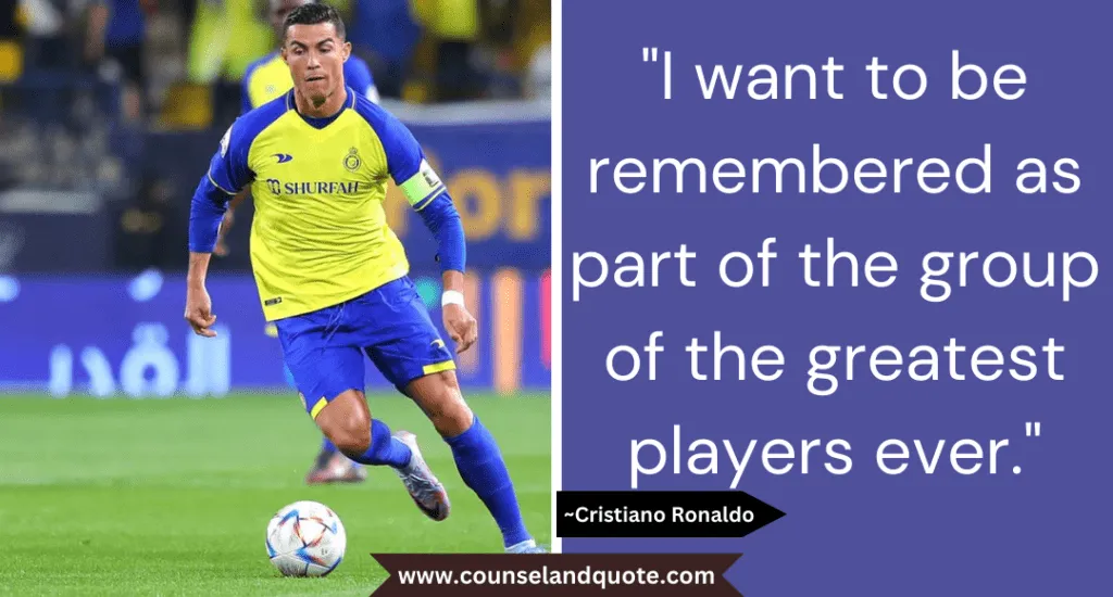 40 I Want To Be Remembered As Part Of The Group Of The Greatest Players Ever