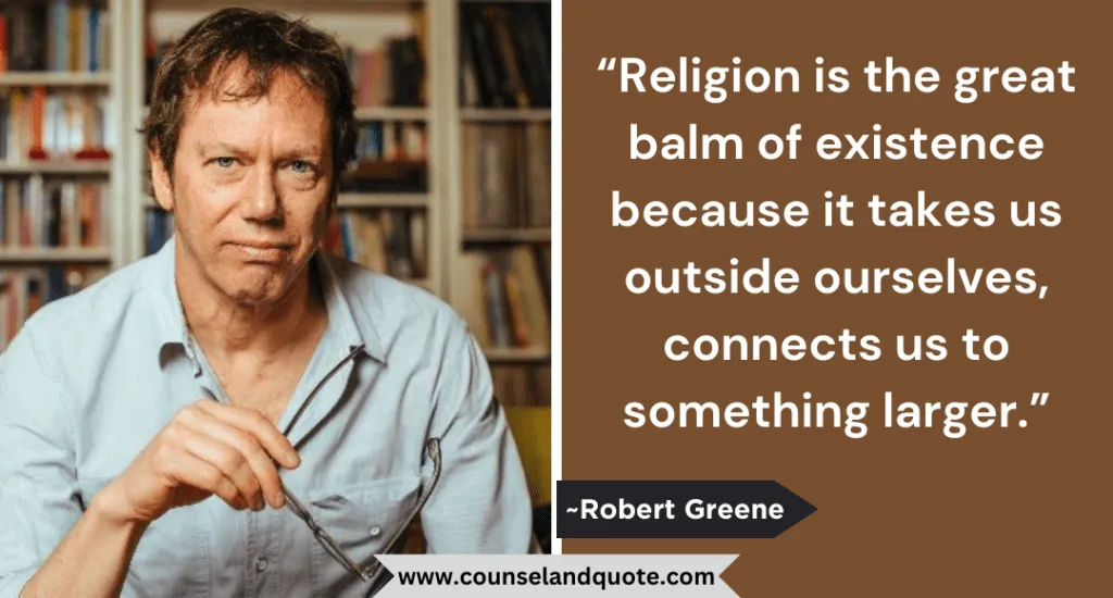 40 Religion Is The Great Balm Of Existence Because It Takes Us Outside Ourselves