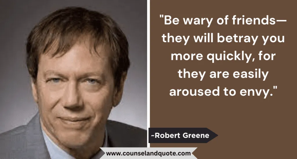 46 Be Wary Of Friends—they Will Betray You More Quickly For They Are Easily Aroused To Envy