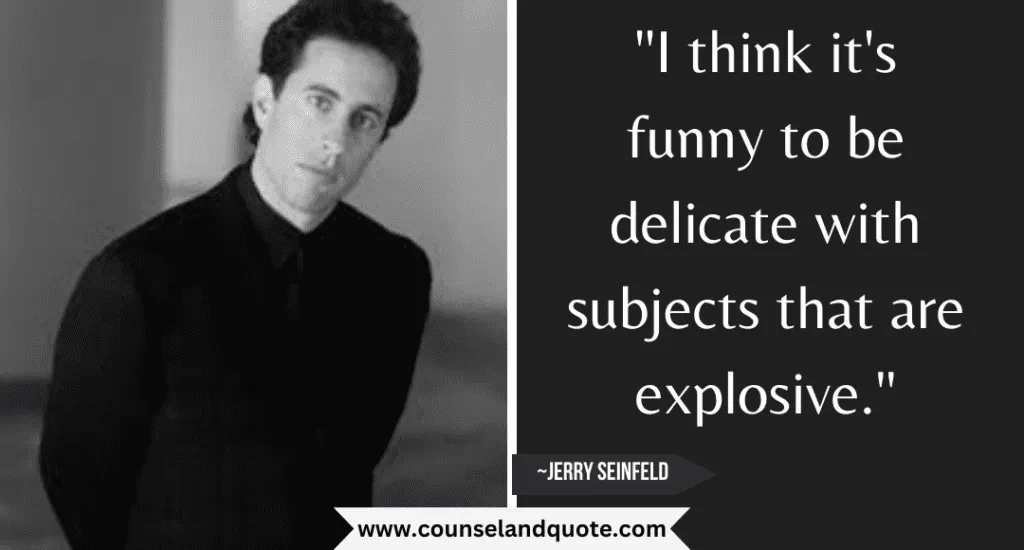 11 I Think Its Funny To Be Delicate With Subjects That Are Explosive