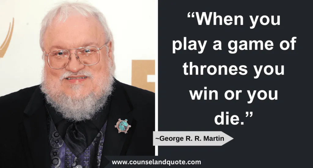 34 When You Play A Game Of Thrones You Win Or You Die