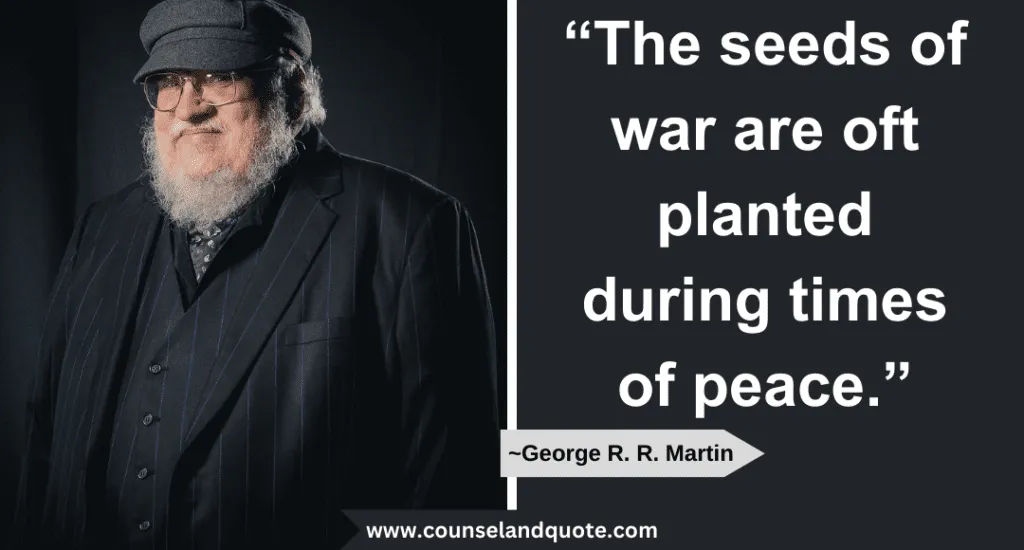 46 The Seeds Of War Are Oft Planted During Times Of Peace