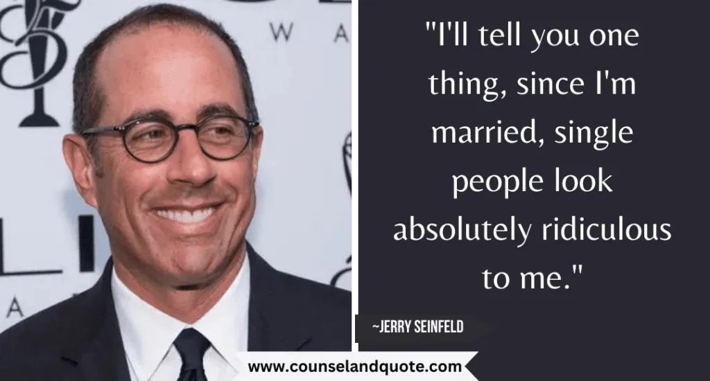 50 Ill Tell You One Thing Since Im Married Single People Look Absolutely Ridiculous To Me