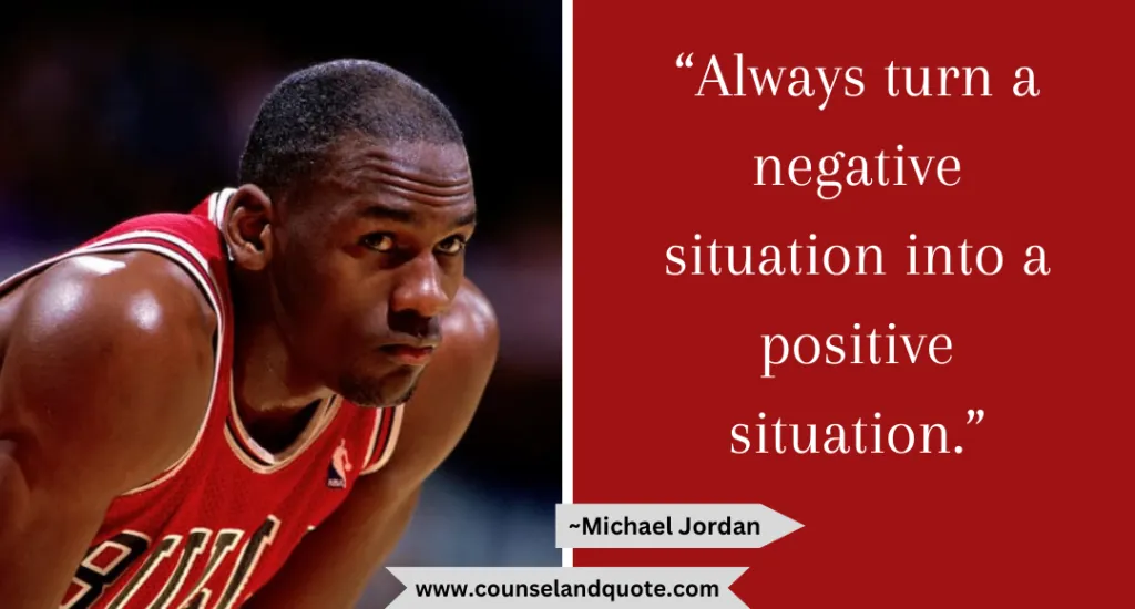 1 Always Turn A Negative Situation Into A Positive Situation