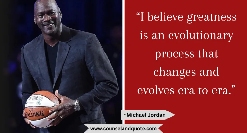 17 I Believe Greatness Is An Evolutionary Process