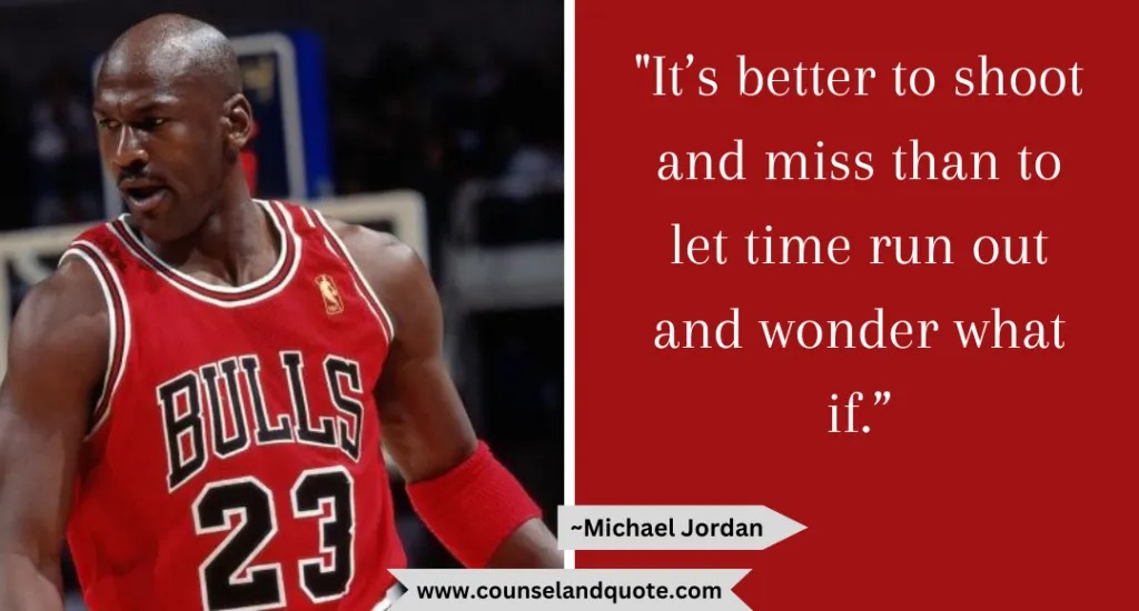 21 Its Better To Shoot And Miss Than To Let Time Run Out And Wonder What If
