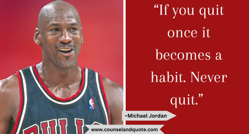 23 If You Quit Once It Becomes A Habit. Never Quit